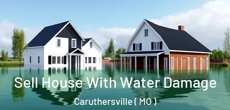  Sell House With Water Damage Caruthersville ( MO )