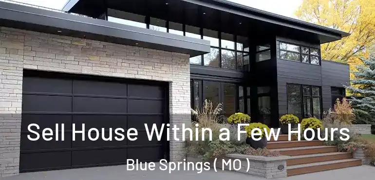  Sell House Within a Few Hours Blue Springs ( MO )