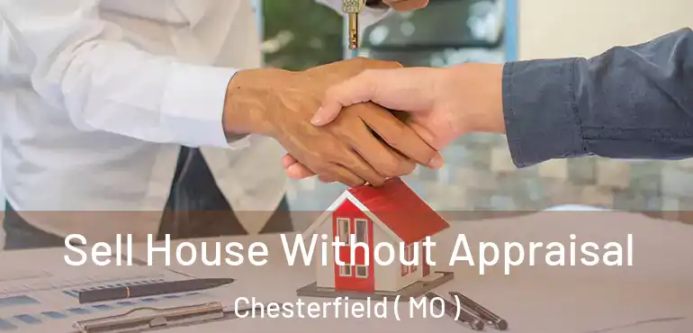  Sell House Without Appraisal Chesterfield ( MO )