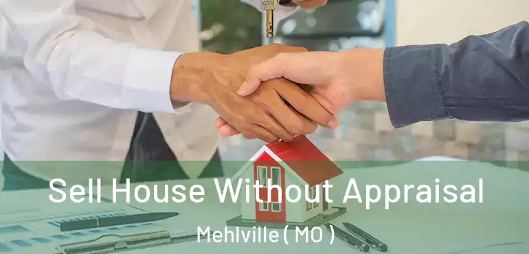  Sell House Without Appraisal Mehlville ( MO )