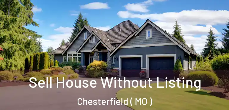 Sell House Without Listing Chesterfield ( MO )