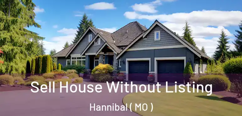  Sell House Without Listing Hannibal ( MO )