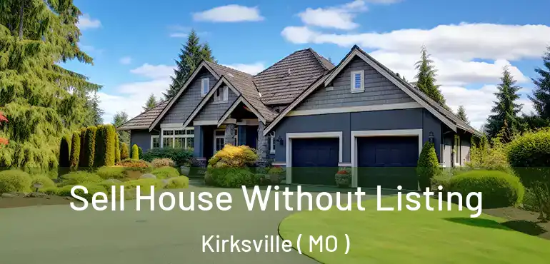  Sell House Without Listing Kirksville ( MO )