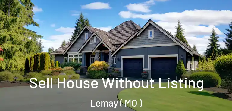  Sell House Without Listing Lemay ( MO )