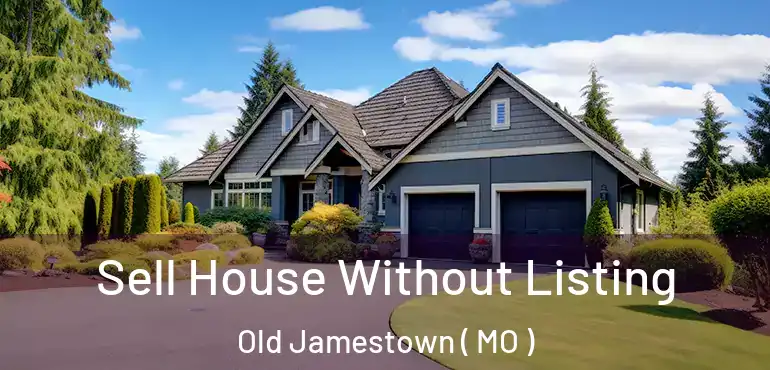  Sell House Without Listing Old Jamestown ( MO )