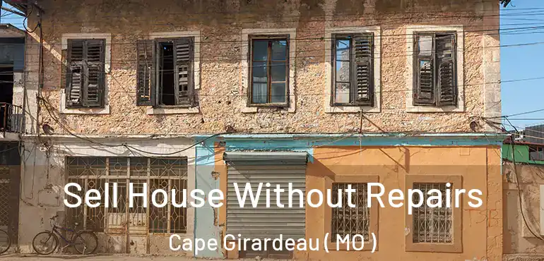  Sell House Without Repairs Cape Girardeau ( MO )