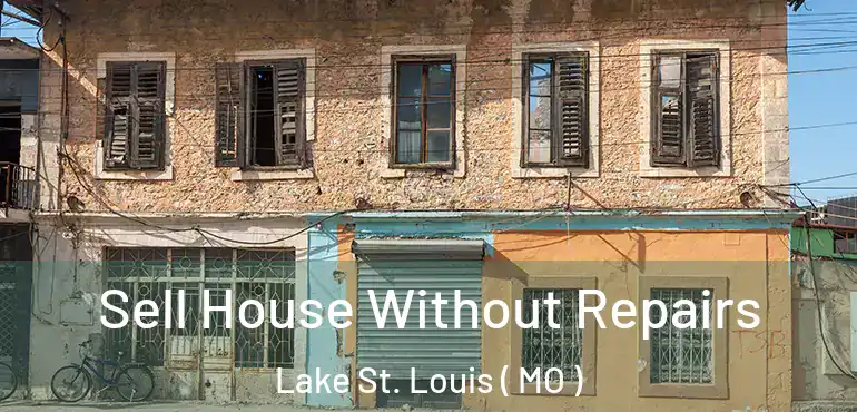  Sell House Without Repairs Lake St. Louis ( MO )