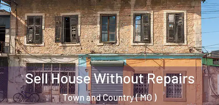  Sell House Without Repairs Town and Country ( MO )