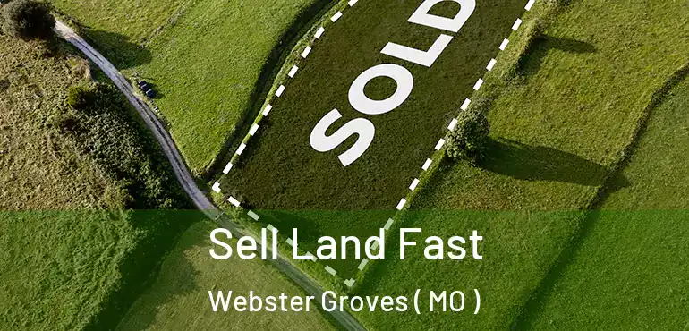  Sell Land Fast Webster Groves ( MO )
