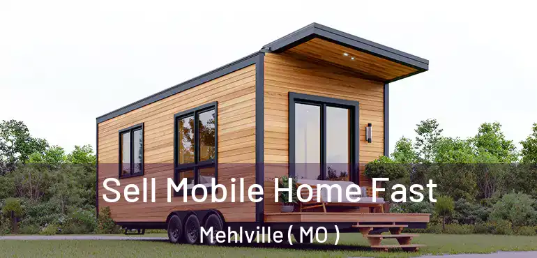  Sell Mobile Home Fast Mehlville ( MO )
