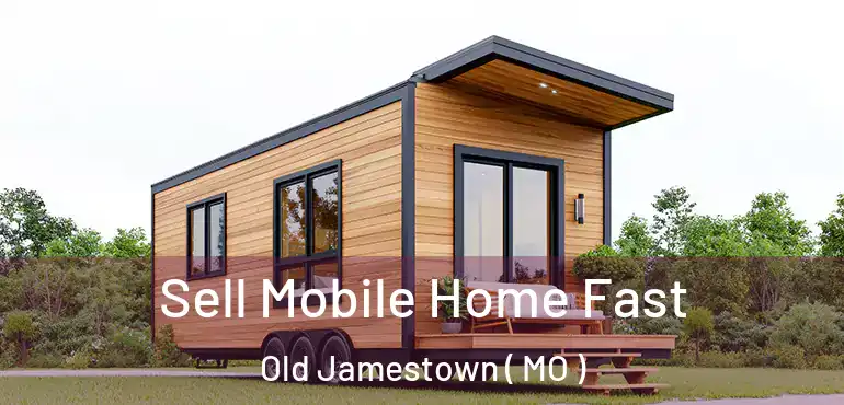  Sell Mobile Home Fast Old Jamestown ( MO )