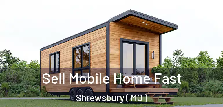 Sell Mobile Home Fast Shrewsbury ( MO )