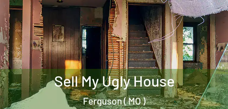  Sell My Ugly House Ferguson ( MO )