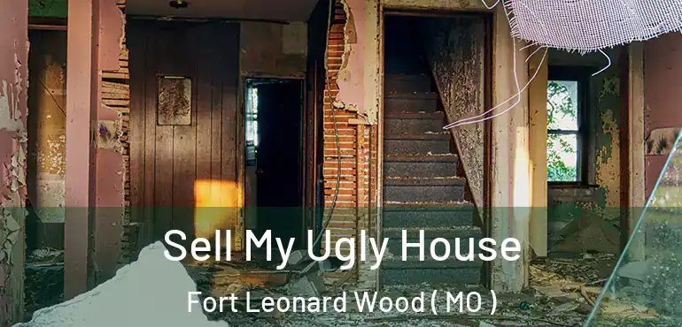  Sell My Ugly House Fort Leonard Wood ( MO )