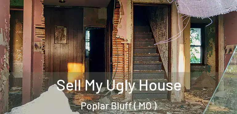  Sell My Ugly House Poplar Bluff ( MO )