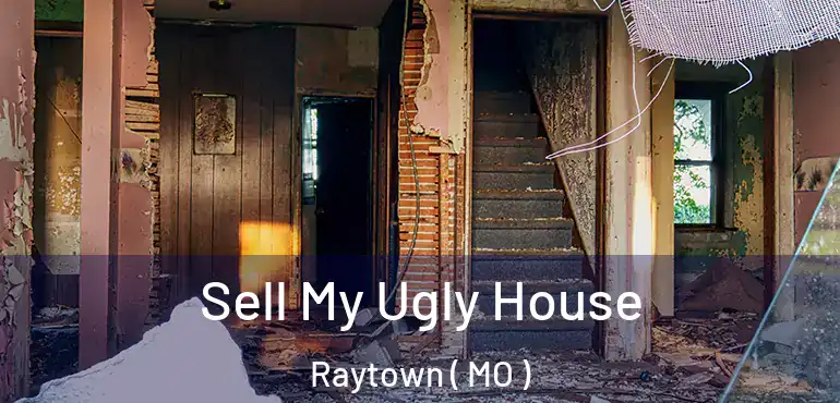  Sell My Ugly House Raytown ( MO )