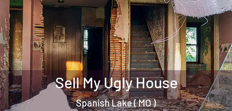  Sell My Ugly House Spanish Lake ( MO )