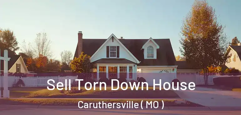  Sell Torn Down House Caruthersville ( MO )