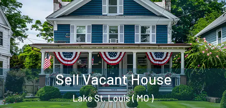  Sell Vacant House Lake St. Louis ( MO )