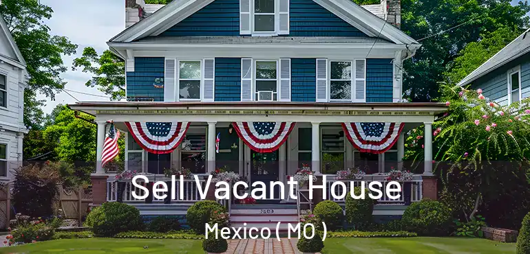  Sell Vacant House Mexico ( MO )