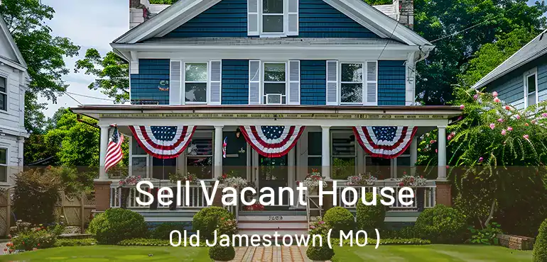  Sell Vacant House Old Jamestown ( MO )