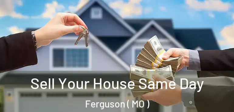 Sell Your House Same Day Ferguson ( MO )