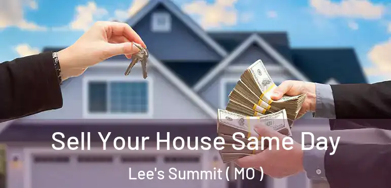  Sell Your House Same Day Lee's Summit ( MO )