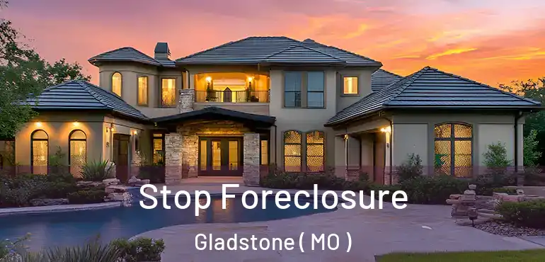  Stop Foreclosure Gladstone ( MO )