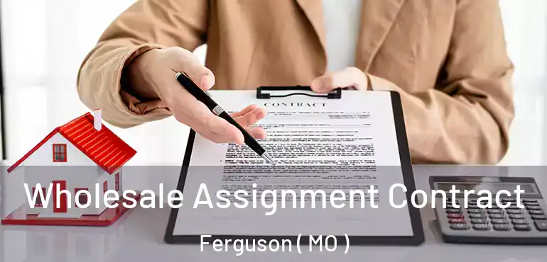  Wholesale Assignment Contract Ferguson ( MO )