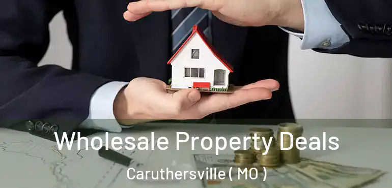  Wholesale Property Deals Caruthersville ( MO )