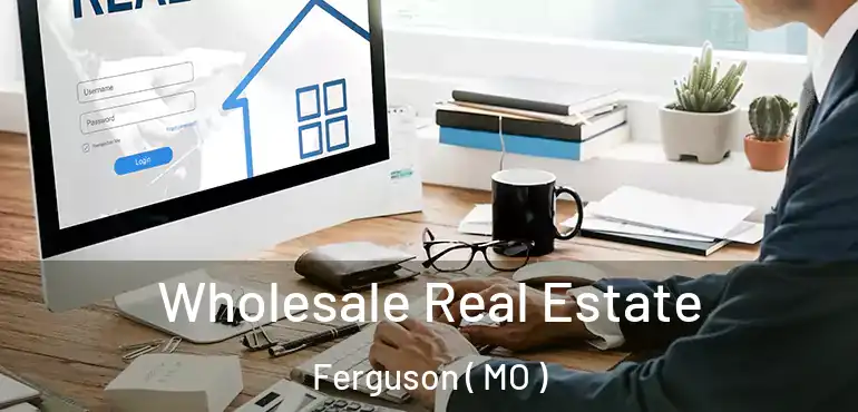 Wholesale Real Estate Ferguson ( MO )