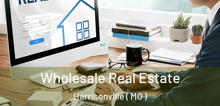  Wholesale Real Estate Harrisonville ( MO )