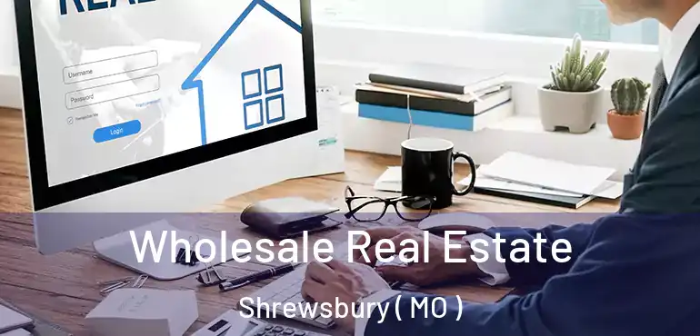  Wholesale Real Estate Shrewsbury ( MO )