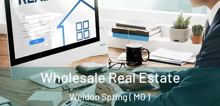  Wholesale Real Estate Weldon Spring ( MO )