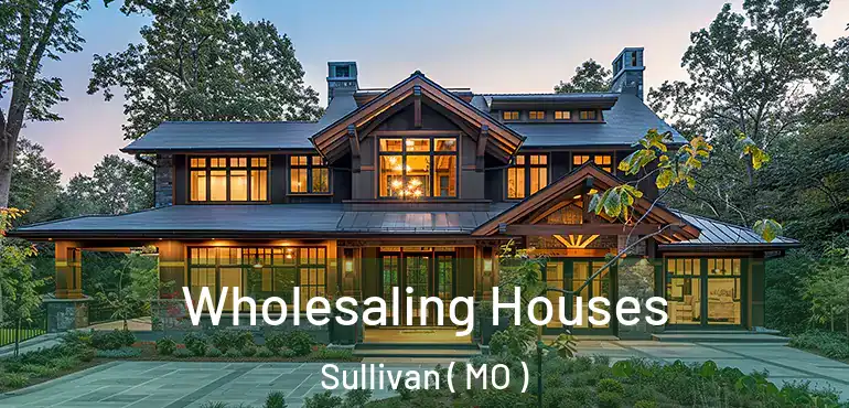  Wholesaling Houses Sullivan ( MO )