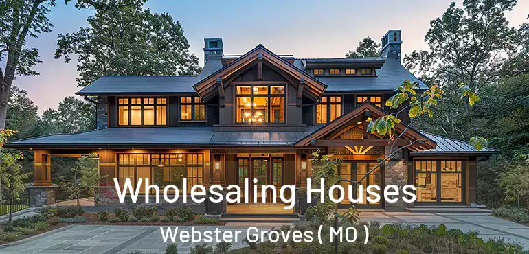  Wholesaling Houses Webster Groves ( MO )
