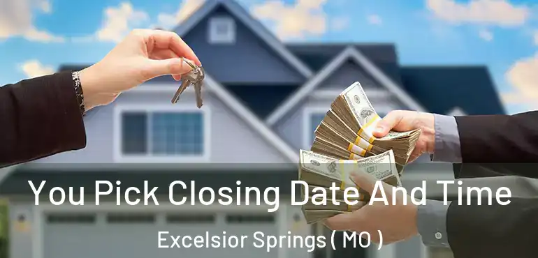  You Pick Closing Date And Time Excelsior Springs ( MO )