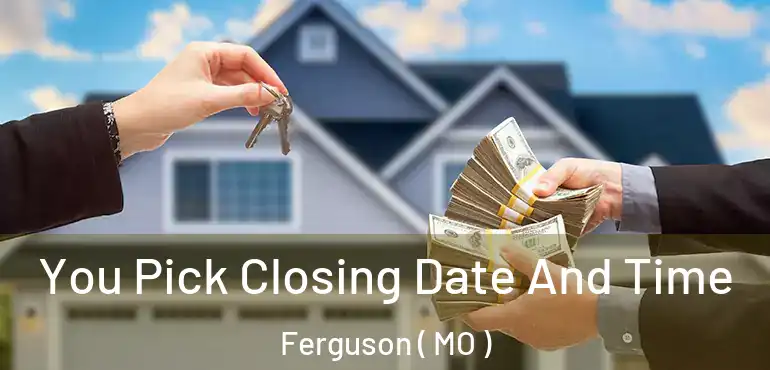  You Pick Closing Date And Time Ferguson ( MO )