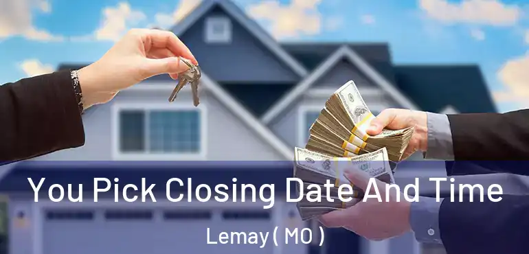  You Pick Closing Date And Time Lemay ( MO )